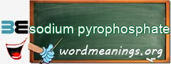 WordMeaning blackboard for sodium pyrophosphate